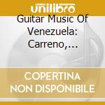 Guitar Music Of Venezuela: Carreno, Castellanos, Plaza, Ruiz, Gonzalez cd
