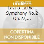 Laszlo Lajtha - Symphony No.2 Op.27, Variazioni Op.44 cd musicale di Laszlo' Lajtha