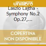 Laszlo Lajtha - Symphony No.2 Op.27, Variazioni Op.44 cd