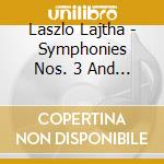 Laszlo Lajtha - Symphonies Nos. 3 And 4 cd musicale di L-szlç Lajtha