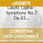Laszlo Lajtha - Symphony No.7 Op.63 Revolution Symphony, Suite N.3 Op.56 cd musicale di L-szlç Lajtha