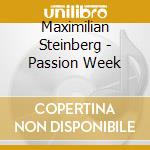 Maximilian Steinberg - Passion Week cd musicale di Maximilian Steinberg