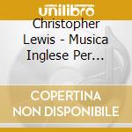 Christopher Lewis - Musica Inglese Per Clavicembalo
