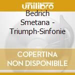 Bedrich Smetana - Triumph-Sinfonie cd musicale di Bedrich Smetana