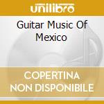 Guitar Music Of Mexico cd