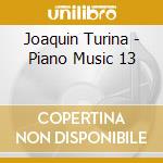 Joaquin Turina - Piano Music 13 cd musicale di Joaquin Turina