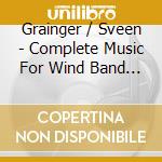 Grainger / Sveen - Complete Music For Wind Band 3 cd musicale di Grainger / Sveen