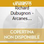 Richard Dubugnon - Arcanes Symphoniques Op.30 (Estratti), Trriptyque Op.23, Le Songe Salinas Op.36 cd musicale di Richard Dubugnon