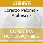 Lorenzo Palomo - Arabescos cd musicale di Lorenzo Palomo