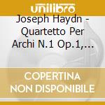 Joseph Haydn - Quartetto Per Archi N.1 Op.1, N.5 Op.33, N.1 Op.77 cd musicale di Joseph Haydn