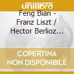 Feng Bian - Franz Liszt / Hector Berlioz Trans cd