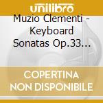 Muzio Clementi - Keyboard Sonatas Op.33 No.2, 3 - Op.46 - Op.25 No.1, 3 cd musicale di Clementi / Chaplikov