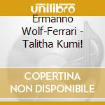 Ermanno Wolf-Ferrari - Talitha Kumi! cd