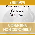 Romantic Viola Sonatas: Onslow, Mendelssohn, Kalliwoda cd musicale di George Onslow / Felix Mendelssohn / Joan Wenzel Kalliwoda