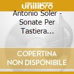 Antonio Soler - Sonate Per Tastiera (Integrale), Vol.7: Sonate Nn.67-74 cd musicale di Antonio Soler