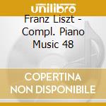 Franz Liszt - Compl. Piano Music 48 cd musicale di Franz Liszt