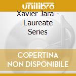 Xavier Jara - Laureate Series cd musicale di Jara Xavier