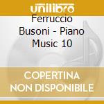 Ferruccio Busoni - Piano Music 10 cd