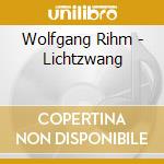 Wolfgang Rihm - Lichtzwang