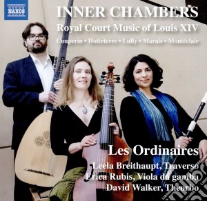 Ordinaires (Les) - Couperin, Hotteterre, Lully, Marais, Monteclair cd musicale di Inner Chamber: Royal Court Music Of Louis Xiv