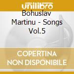 Bohuslav Martinu - Songs Vol.5 cd
