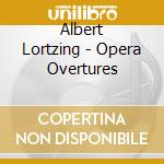 Albert Lortzing - Opera Overtures cd musicale di Albert Lortzing
