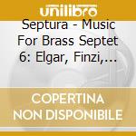 Septura - Music For Brass Septet 6: Elgar, Finzi, Parry, Walton cd