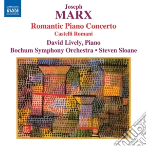 Joseph Marx - Romantic Piano Concerto, Castelli Romani cd musicale di Joseph Marx