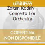 Zoltan Kodaly - Concerto For Orchestra cd