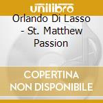Orlando Di Lasso - St. Matthew Passion