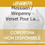Messiaen / Winpenny - Verset Pour La Fete De La Dedicace cd musicale di Messiaen / Winpenny
