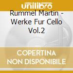 Rummel Martin - Werke Fur Cello Vol.2 cd