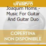 Joaquim Homs - Music For Guitar And Guitar Duo cd