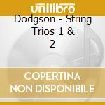 Dodgson - String Trios 1 & 2 cd musicale di Dodgson
