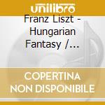 Franz Liszt - Hungarian Fantasy / Rhapsodie Espagnole cd