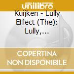 Kuijken - Lully Effect (The): Lully, Telemann, Rameau cd musicale di Lully/Telemann/Rameau