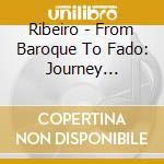 Ribeiro - From Baroque To Fado: Journey Through Portoguese Music cd