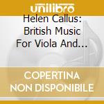 Helen Callus: British Music For Viola And Orchestra - Williams, Howells, Walton, Bowen cd