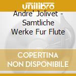 Andre' Jolivet - Samtliche Werke Fur Flute cd
