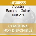 Agustin Barrios - Guitar Music 4 cd musicale di Mangore / Kaya
