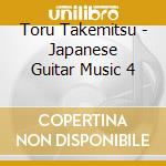 Toru Takemitsu - Japanese Guitar Music 4 cd musicale di Takemitsu
