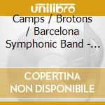 Camps / Brotons / Barcelona Symphonic Band - Catalan Wind Music, Vol.2 cd musicale di Naxos