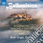 Mak Grgic - Balkanisms: Guitar Music From The Balkans cd