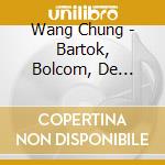 Wang Chung - Bartok, Bolcom, De Gongora, Ravel cd musicale di Chung Wang: Piano Recital