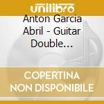 Anton Garcia Abril - Guitar Double Concertos cd