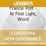 Francis Pott - At First Light, Word cd