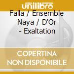 Falla / Ensemble Naya / D'Or - Exaltation cd