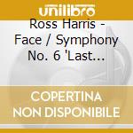 Ross Harris - Face / Symphony No. 6 'Last Letter' cd