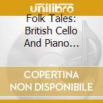 Folk Tales: British Cello And Piano Miniatures