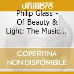 Philip Glass - Of Beauty & Light: The Music Of (4 Cd) cd musicale di Glass / Bourmemouth So / Alsop